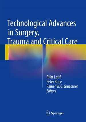 Cover of the book Technological Advances in Surgery, Trauma and Critical Care by Liana Stanescu, Dumitru Dan Burdescu, Marius Brezovan, Cristian Gabriel Mihai