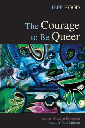 Cover of the book The Courage to Be Queer by K. D. Weaver