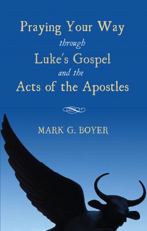 Cover of the book Praying Your Way through Luke's Gospel and the Acts of the Apostles by Dennis J. Horton, Mikeal Parsons