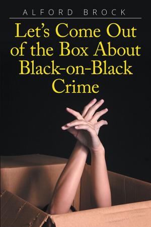Cover of the book Let’S Come out of the Box About Black-On-Black Crime by Peggy Vurgason