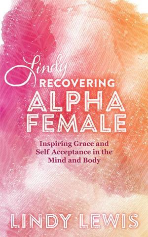 Cover of the book Lindy: Recovering Alpha Female by Kate Elizebeth Nagel