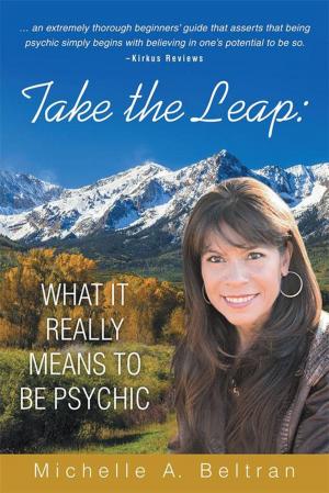 Cover of the book Take the Leap: What It Really Means to Be Psychic by A. Grace Martin