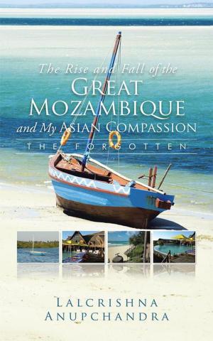 Cover of the book The Rise and Fall of the Great Mozambique and My Asian Compassion by Jeanne Elaine Northrop