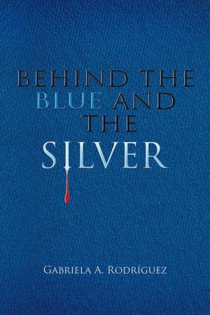 Cover of the book Behind the Blue and the Silver by DR. ADALBERTO GARCÍA DE MENDOZA
