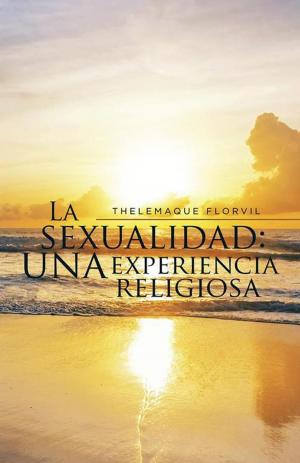Cover of the book La Sexualidad: Una Experiencia Religiosa by Carlos Ramírez López