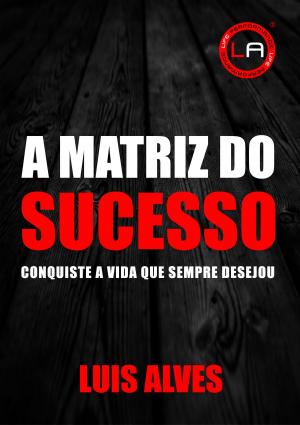 Cover of the book A Matriz Do Sucesso by Lisa Kardos, Ph.D.