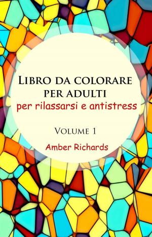 Cover of the book Libro da Colorare per Adulti, per Rilassarsi e Antistress - Volume 1 by Jesamine James