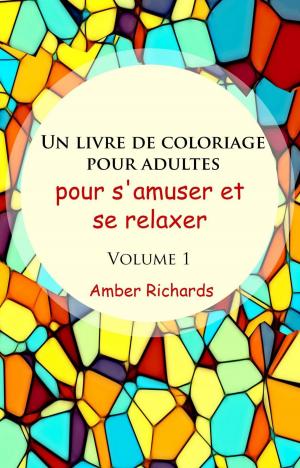 Cover of the book Un livre de coloriage pour adultes, pour s'amuser et se relaxer, Volume 1 by Steven Wilson