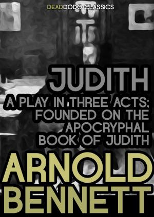 Cover of the book Judith, a Play in Three Acts by Arnold Bennett
