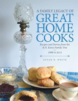 Cover of the book A Family Legacy of Great Home Cooks by Titania M. Lindfors, Laura J. Adams