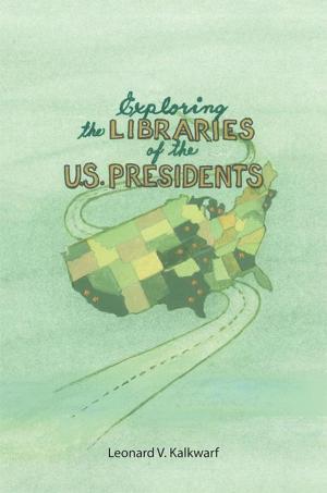 Cover of the book Exploring the Libraries of the U.S. Presidents by Bo Lange