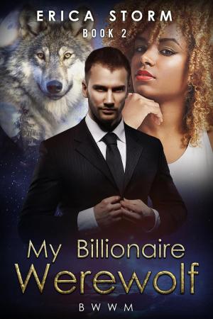 Cover of the book My Billionaire Werewolf by Erica Storm