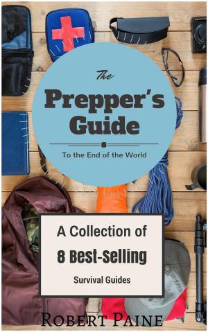 Cover of The Prepper's Guide to the End of the World - (A Collection of 8 Best-Selling Survival Guides)
