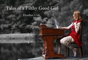 Cover of the book Tales of a Filthy Good Girl by Sara Cakes