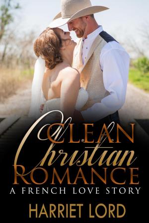 bigCover of the book CLEAN CHRISTIAN ROMANCE: A French Love Story - A Clean French Revolution Romance (Happy Ending Christian Romance) by 