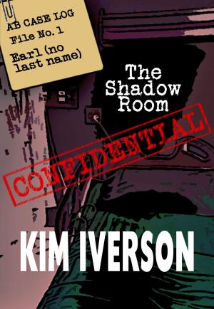 Cover of the book The Shadow Room - AB Case Log - File No. 1 - Earl (no last name) by Kim Iverson