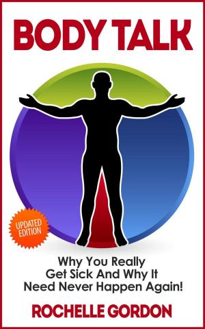 bigCover of the book Body Talk - Why You Really Get Sick and Why It Need Never Happen Again by 