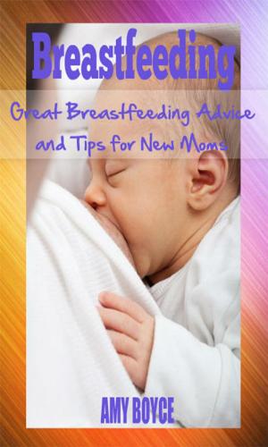 Book cover of Breastfeeding: Great Breastfeeding Advice and Tips for New Moms