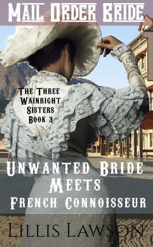 Cover of the book Unwanted Bride Meets French Connoisseur by Lillis Lawson