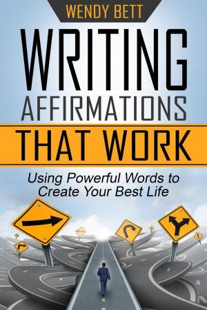 Book cover of Writing Affirmations That Work: Using Powerful Words to Create Your Best Life