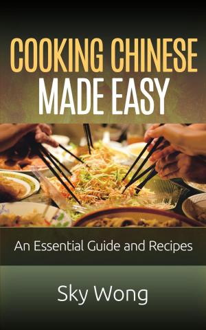 Cover of the book Cooking Chinese Made Easy – An Essential Guide and Recipes by Crystal Gong