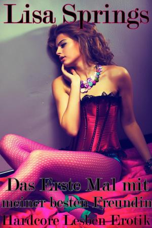 Cover of the book Das Erste Mal mit meiner besten Freundin by Carey Decevito