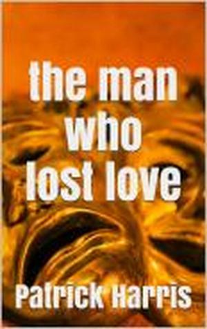 Cover of the book The Man Who Lost Love by Jeana E. Mann