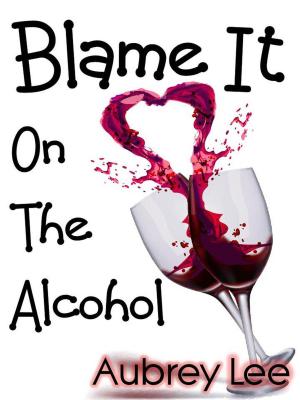 Book cover of Blame It on the Alcohol