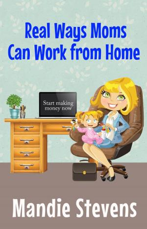 Cover of the book Real Ways Moms Can Work From Home by Jennifer Jones