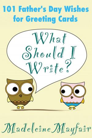 Cover of the book What Should I Write? 101 Father’s Day Wishes for Greeting Cards by Jennifer Dillon