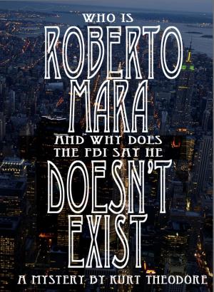 Cover of the book Who is Roberto Mara (And why does the FBI say he doesn't exist.) by M.E. Smith
