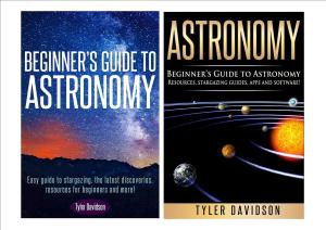 Cover of Astronomy Box Set 2: Beginner’s Guide to Astronomy: Easy guide to stargazing, the latest discoveries, resources for beginners to astronomy, stargazing guides, apps and software!