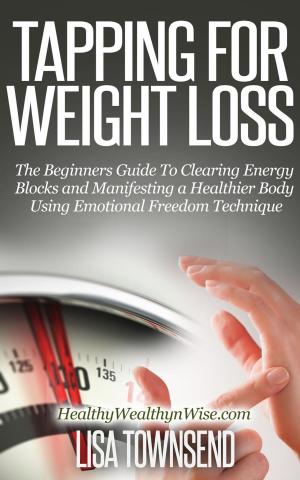 Book cover of Tapping for Weight Loss: The Beginners Guide To Clearing Energy Blocks and Manifesting a Healthier Body Using Emotional Freedom Technique
