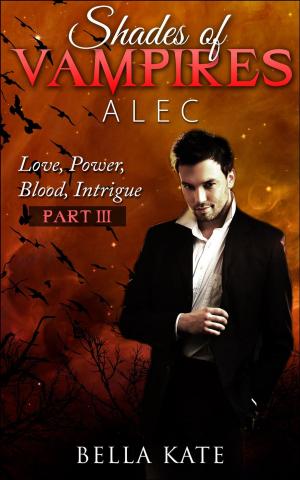 Cover of the book Shades of Vampires Alec III - Love, Power, Blood, Intrigue by Shane North
