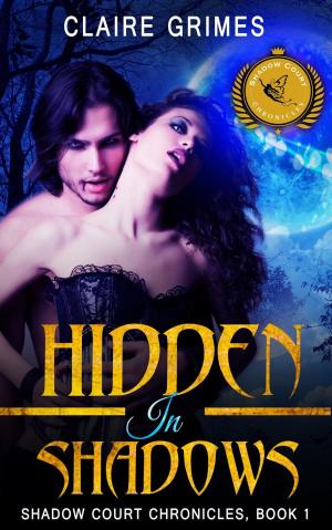 Cover of the book Hidden In Shadows: Shadow Court Chronicles, Book 1 by Lea Bronsen, D.C. Stone, R. Brennan, Kastil Eavenshade, Jenika Snow