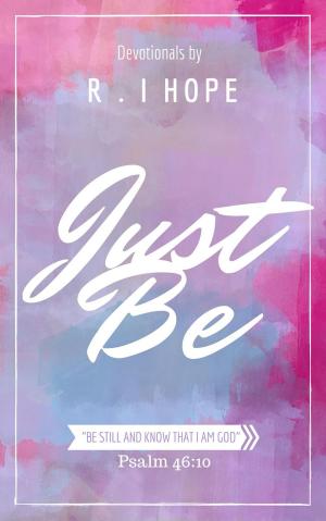 Cover of the book Just Be: Inspiring, Daily Devotionals by Monika Winter