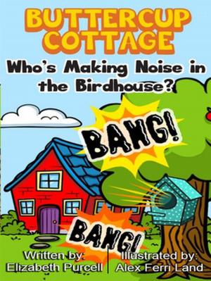 Cover of the book Buttercup Cottage: Who's Making Noise In The Birdhouse? by Alicita Hamilton