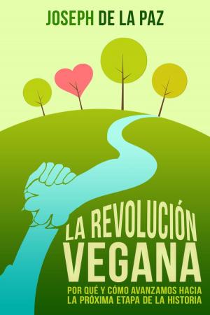 Cover of the book La revolución vegana: Por qué y cómo avanzamos hacia la próxima etapa de la historia by Patricia Bragg and Paul Bragg
