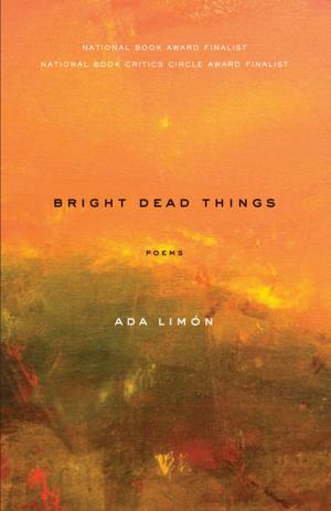 Cover of the book Bright Dead Things by Ada Limón