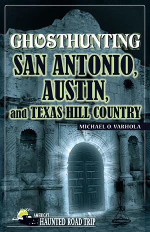 Cover of the book Ghosthunting San Antonio, Austin, and Texas Hill Country by Jeff Morris, Garett Merk, Dain Charbonneau