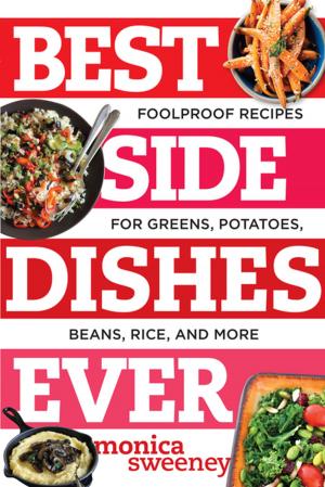 Cover of the book Best Side Dishes Ever: Foolproof Recipes for Greens, Potatoes, Beans, Rice, and More (Best Ever) by Alison Shaw