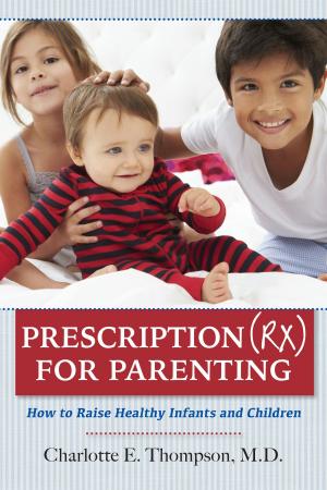 Cover of the book Prescription (RX) for Parenting How to Raise Healthy Infants and Children by Donna Murphy