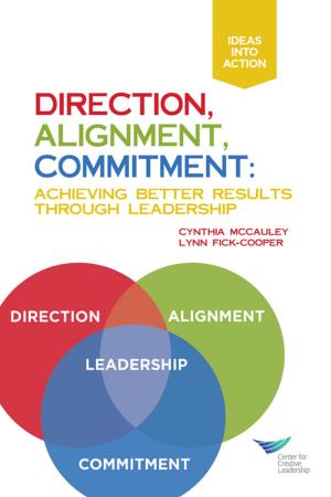 Cover of the book Direction, Alignment, Commitment: Achieving Better Results Through Leadership by Ruderman, Braddy, Hannum, Kossek