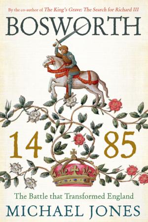 bigCover of the book Bosworth 1485: The Battle that Transformed England by 