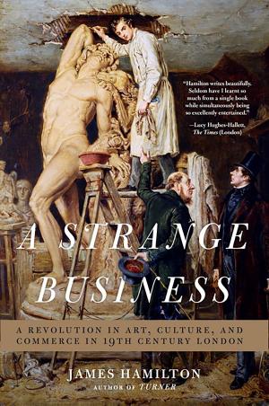 Cover of the book A Strange Business: Art, Culture, and Commerce in Nineteenth Century London by Marc Morris