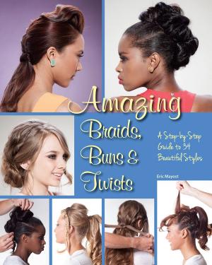 Cover of the book Amazing Braids, Buns &amp; Twists by Maya Ajmera, John D. Ivanko