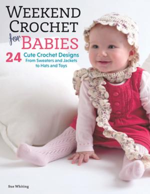 Cover of the book Weekend Crochet for Babies by Anirudh Arora, Hardeep Singh Kohli