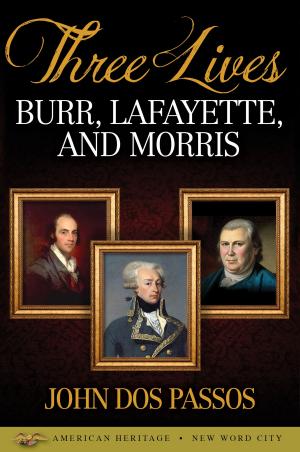 Book cover of Three Lives: Burr, Lafayette, and Morris