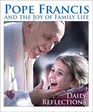 Cover of the book Pope Francis and the Joy of Family Life by Michael Dubruiel, Amy Welborn