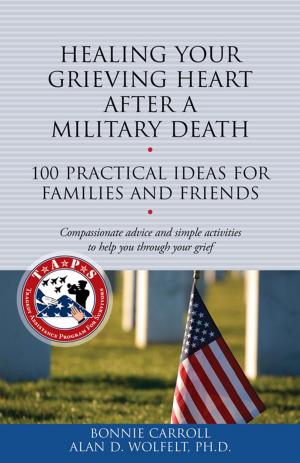 Cover of the book Healing Your Grieving Heart After a Military Death by Marc A. Markell, PhD